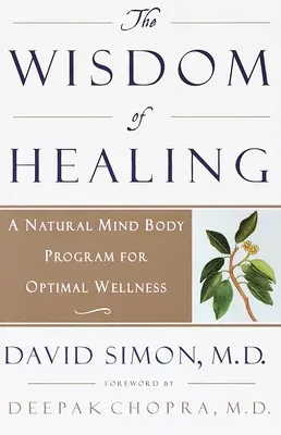 A gyógyítás bölcsessége: Természetes elme-test program az optimális wellnessért - The Wisdom of Healing: A Natural Mind Body Program for Optimal Wellness