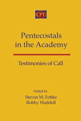 Pünkösdisták az Akadémián: Tanúságtételek a hivatásról - Pentecostals in the Academy: Testimonies of Call