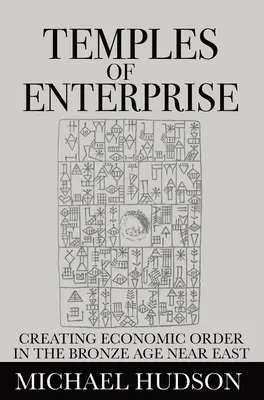 A vállalkozás templomai: Gazdasági rendteremtés a bronzkori Közel-Keleten - Temples of Enterprise: Creating Economic Order in the Bronze Age Near East