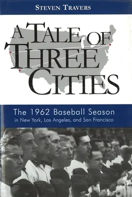 Három város története: Az 1962-es baseballszezon New Yorkban, Los Angelesben és San Franciscóban - A Tale of Three Cities: The 1962 Baseball Season in New York, Los Angeles, and San Francisco