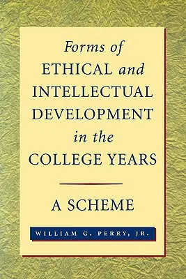 Az etikai és intellektuális fejlődés formái a főiskolai években: A Scheme - Forms of Ethical and Intellectual Development in the College Years: A Scheme