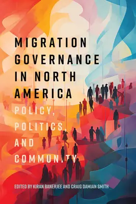 Migrációs kormányzás Észak-Amerikában: Politika, politika és közösség - Migration Governance in North America: Policy, Politics, and Community