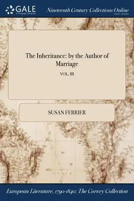 Az örökség: A házasság szerzőjétől; VOL. III - The Inheritance: by the Author of Marriage; VOL. III