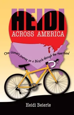 Heidi Across America: Egy nő kerékpáros utazása a szívek vidékén keresztül - Heidi Across America: One Woman's Journey on a Bicycle Through the Heartland