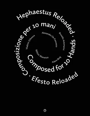 Hephaestus Reloaded / Efesto Reloaded: Composed for 10 Hands / Composizione per 10 mani