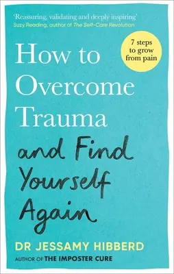 Hogyan győzzük le a traumát és találjuk meg újra önmagunkat: Hét lépés a fájdalomból való felnövekedéshez - How to Overcome Trauma and Find Yourself Again: Seven Steps to Grow from Pain