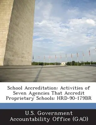 Iskolai akkreditáció: Tevékenységek hét ügynökségnél, amelyek akkreditálják a tulajdonosi iskolákat: Hrd-90-179br - School Accreditation: Activities of Seven Agencies That Accredit Proprietary Schools: Hrd-90-179br