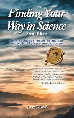 Finding Your Way in Science: Hogyan egyesítsd a jellemet, az együttérzést és a termelékenységet a kutatói karrieredben - Finding Your Way in Science: How to combine character, compassion and productivity in your research career