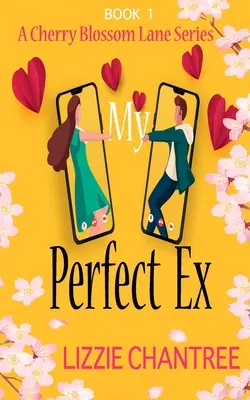 A tökéletes exem: A vadonatúj felemelő, jó érzésű, romantikus olvasmány, amivel elmenekülhetsz - My Perfect Ex: The brand new uplifting, feel-good, romantic read to escape with