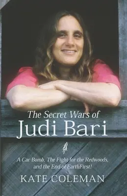 Judi Bari titkos háborúi: Egy autóbomba, a harc a vörösfenyőkért és a Föld Elsőként véget érése - The Secret Wars of Judi Bari: A Car Bomb, the Fight for the Redwoods, and the End of Earth First