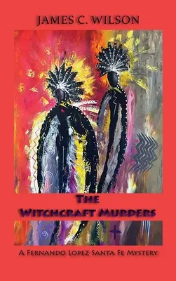 A boszorkánygyilkosságok: A Fernando Lopez Santa Fe Mystery - The Witchcraft Murders: A Fernando Lopez Santa Fe Mystery