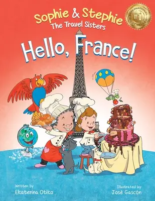 Helló, Franciaország! Gyermekképeskönyv kulináris utazási kaland 4-8 éves gyerekeknek - Hello, France!: A Children's Picture Book Culinary Travel Adventure for Kids Ages 4-8