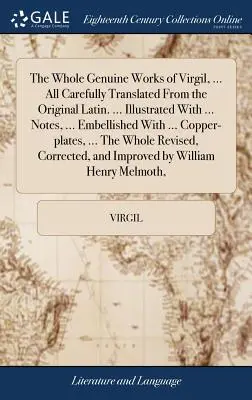 Vergilius összes valódi művei, ... Mindegyik gondosan lefordítva az eredeti latinból. ... Illusztrálva ... Notes, ... ... Copp - The Whole Genuine Works of Virgil, ... All Carefully Translated From the Original Latin. ... Illustrated With ... Notes, ... Embellished With ... Copp