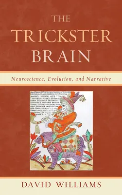 A trükkös agy: Idegtudomány, evolúció és elbeszélés - The Trickster Brain: Neuroscience, Evolution, and Narrative