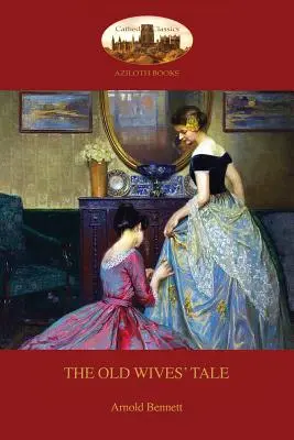 A vénasszonyok meséje: A szerző előszavával - The Old Wives' Tale: With preface by the author