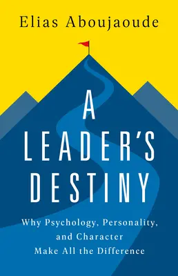 Egy vezető végzete: Miért a pszichológia, a személyiség és a jellem teszi ki a különbséget? - A Leader's Destiny: Why Psychology, Personality, and Character Make All the Difference