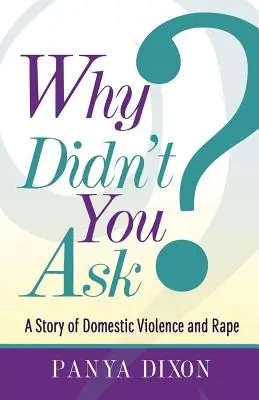 Miért nem kérdezted meg? A családon belüli erőszak és nemi erőszak története - Why Didn't You Ask?: A Story of Domestic Violence and Rape