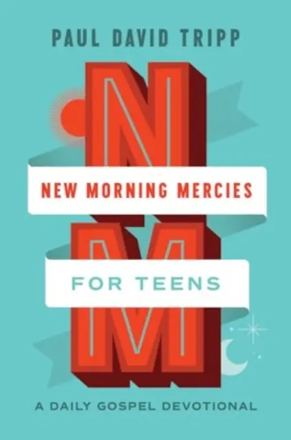 Új reggeli kegyelmek tinédzsereknek: A Daily Gospel Devotional - New Morning Mercies for Teens: A Daily Gospel Devotional