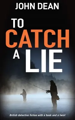 Hazugságra kapni: Brit detektívregény horgon és csavarral - To Catch a Lie: British detective fiction with a hook and a twist