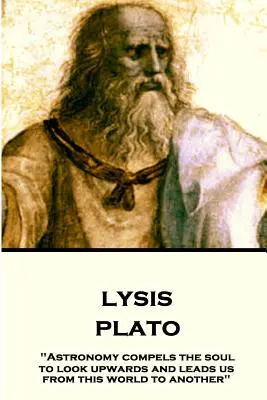 Platón - Lysis: A csillagászat arra kényszeríti a lelket, hogy felfelé tekintsen, és elvezet minket ebből a világból egy másikba” ”” - Plato - Lysis: Astronomy compels the soul to look upwards and leads us from this world to another