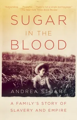 Cukor a vérben: Egy család története a rabszolgaságról és a birodalomról - Sugar in the Blood: A Family's Story of Slavery and Empire