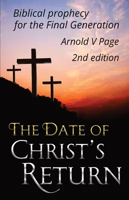 Krisztus visszatérésének időpontja: A bibliai prófécia az utolsó nemzedékről - The Date of Christ's Return: Biblical prophecy for the Final Generation