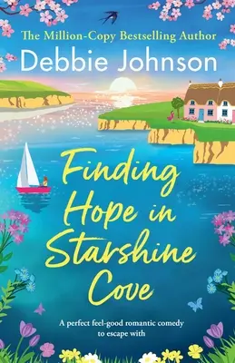 Reményt találni a Csillagfény-öbölben: Tökéletes feel-good romantikus vígjáték, amellyel elmenekülhetsz - Finding Hope in Starshine Cove: A perfect feel-good romantic comedy to escape with