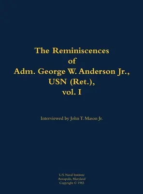 George W. Anderson Jr. admirális, USN (nyugalmazott) visszaemlékezései, 1. kötet - Reminiscences of Adm. George W. Anderson Jr., USN (Ret.), vol. 1