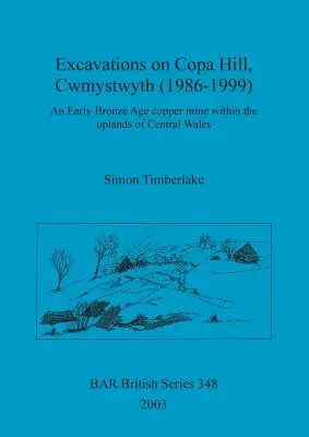 Ásatások Copa Hillen, Cwmystwyth (1986-1999): Egy kora bronzkori rézbánya a közép-walesi hegyvidéken. - Excavations on Copa Hill, Cwmystwyth (1986-1999): An Early Bronze Age copper mine within the uplands of Central Wales