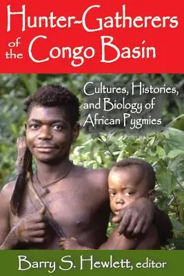 A Kongó-medence vadászó-gyűjtögetői: Az afrikai pigmeusok kultúrája, története és biológiája - Hunter-Gatherers of the Congo Basin: Cultures, Histories, and Biology of African Pygmies