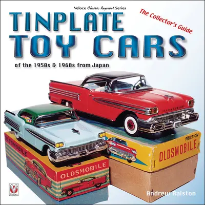 Az 1950-es és 1960-as évek bádoglemez játékautói Japánból: The Collector's Guide - Tinplate Toy Cars of the 1950s & 1960s from Japan: The Collector's Guide