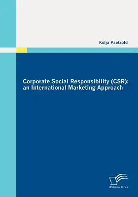 Vállalati társadalmi felelősségvállalás (CSR): nemzetközi marketingmegközelítés - Corporate Social Responsibility (CSR): an International Marketing Approach