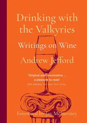 Ivás a valkűrökkel: Írások a borról - Drinking with the Valkyries: Writings on Wine