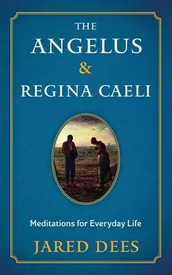 Az Angelus és a Regina Caeli: Meditációk a mindennapi élethez - The Angelus & Regina Caeli: Meditations for Everyday Life