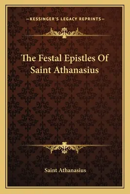 Szent Athanáz ünnepi levelei - The Festal Epistles Of Saint Athanasius