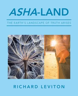 Asha-Land: Az igazság földi tája felemelkedik - Asha-Land: The Earth's Landscape of Truth Arises