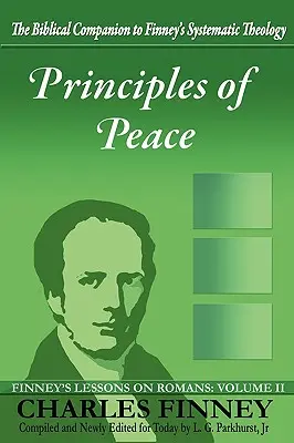 A béke alapelvei: Finney leckéi a római levélről: II. kötet - Principles of Peace: Finney's Lessons on Romans: Volume II