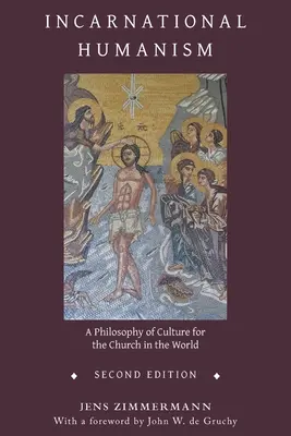 Megtestesült humanizmus: A kultúra filozófiája az egyház számára a világban - Incarnational Humanism: A Philosophy of Culture for the Church in the World