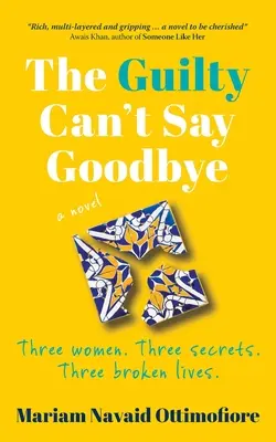 A bűnösök nem tudnak elbúcsúzni: Három nő. Három titok. Három megtört élet. - The Guilty Can't Say Goodbye: Three women. Three secrets. Three broken lives.