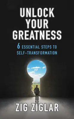 Nyisd fel a nagyságod: 6 alapvető lépés az önátalakításhoz - Unlock Your Greatness: 6 Essential Steps to Self-Transformation