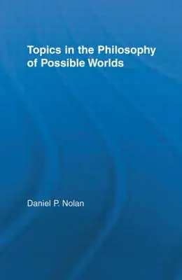 A lehetséges világok filozófiájának témái - Topics in the Philosophy of Possible Worlds