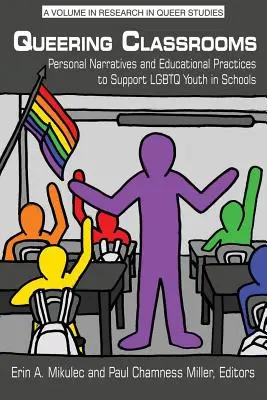 Queering Classrooms: Személyes elbeszélések és oktatási gyakorlatok az LMBTQ fiatalok támogatására az iskolákban - Queering Classrooms: Personal Narratives and Educational Practices to Support LGBTQ Youth in Schools