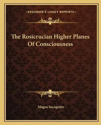 A tudatosság rózsakeresztes magasabb síkjai - The Rosicrucian Higher Planes Of Consciousness