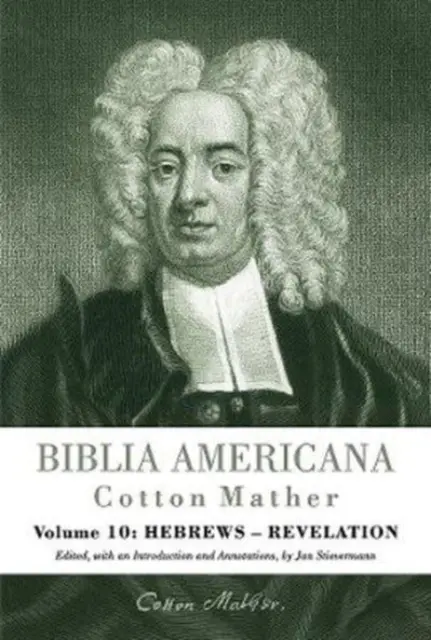 Biblia Americana: A Synoptic Commentary on the Old and New Testament. 10. kötet: Zsidókhoz írt levél - Jelenések könyve - Biblia Americana: America's First Bible Commentary. a Synoptic Commentary on the Old and New Testaments. Volume 10: Hebrews - Revelation