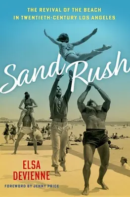 Sand Rush: A tengerpart újjáéledése a huszadik századi Los Angelesben - Sand Rush: The Revival of the Beach in Twentieth-Century Los Angeles