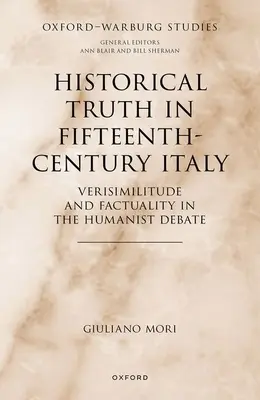 Történelmi igazság a tizenötödik századi Itáliában: Hitelesség és tényszerűség a humanista vitában - Historical Truth in Fifteenth-Century Italy: Verisimilitude and Factuality in the Humanist Debate