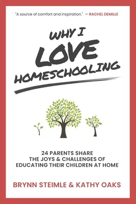 Miért szeretem az otthoni oktatást: 24 szülő osztja meg a gyermekeik otthoni nevelésének örömeit és kihívásait - Why I Love Homeschooling: 24 Parents Share the Joys & Challenges of Educating Their Children at Home