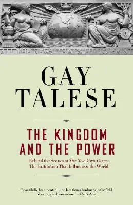 A királyság és a hatalom: A New York Times kulisszái mögött: A világot befolyásoló intézmény - The Kingdom and the Power: Behind the Scenes at the New York Times: The Institution That Influences the World