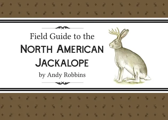 Field Guide to North American Jackalope, 2e: