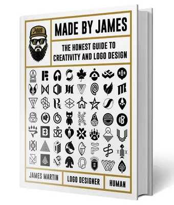 Made by James: A kreativitás és a LOGÓtervezés őszinte útmutatója - Made by James: The Honest Guide to Creativity and LOGO Design